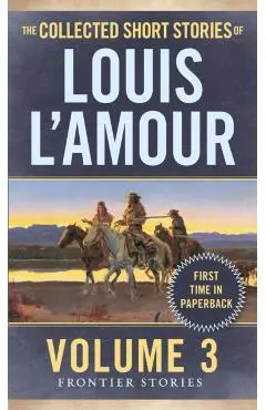 The Collected Short Stories of Louis l'Amour, Volume 3: Frontier Stories