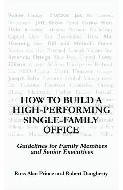 How to Build a High-Performing Single-Family Office: Guidelines for Family Members and Senior Executives