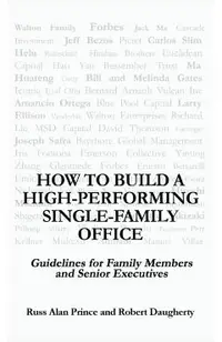 How to Build a High-Performing Single-Family Office: Guidelines for Family Members and Senior Executives