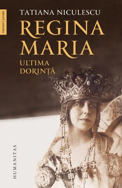 Regina Maria, ultima dorință - Paperback brosat - Tatiana Niculescu