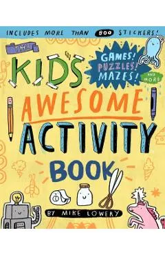 The Kid's Awesome Activity Book: Games! Puzzles! Mazes! and More!