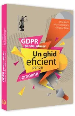 GDPR pentru afaceri. Un ghid eficient pentru companii