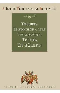 Tilcuirea Epistolelor catre Tesaloniceni, Timotei, Tit si Filimon