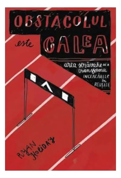 Obstacolul este calea - Paperback brosat - Ryan Holiday