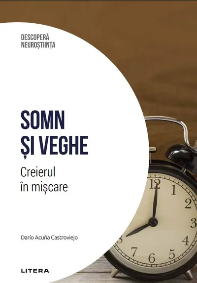 Somn si veghe. Creierul in miscare. Volumul 36. Descopera Neurostiinta