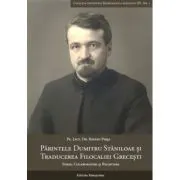 Parintele Dumitru Staniloae si traducerea Filocaliei grecesti. Surse, colaboratori si receptare