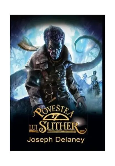 Povestea lui Slither (Vol. 11) - Hardcover - Joseph Delaney