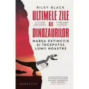 Ultimele zile ale dinozaurilor. Marea extinctie si inceputul lumii noastre