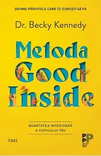 Metoda Good Inside. Bunatatea interioara a copilului tau