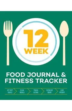 12-Week Food Journal and Fitness Tracker: Track Eating, Plan Meals, and Set Diet and Exercise Goals for Optimal Weight Loss