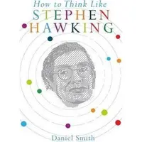 How to Think Like Stephen Hawking