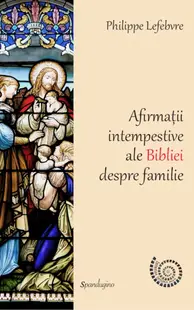 Afirmații intempestive ale Bibliei despre familie