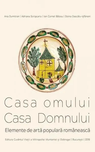 Casa omului. Casa Domnului - Paperback brosat - Ana Dumitran, Adriana Scripcariu, Ion Cornel Bălosu, Doina Dascălu-Ișfănoni