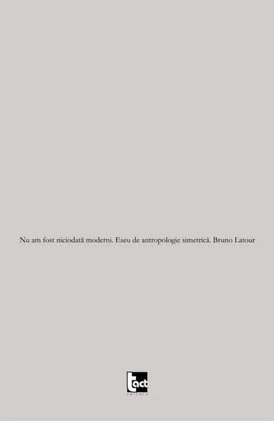 Nu am fost niciodată moderni. Eseu de antropologie simetrică - Paperback brosat - Bruno Latour