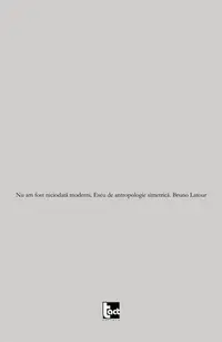 Nu am fost niciodată moderni. Eseu de antropologie simetrică - Paperback brosat - Bruno Latour