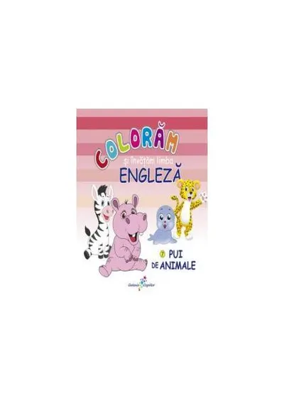 Colorăm şi învăţăm limba engleză. Nr.7. Pui de animale - Paperback - Roxana Geantă