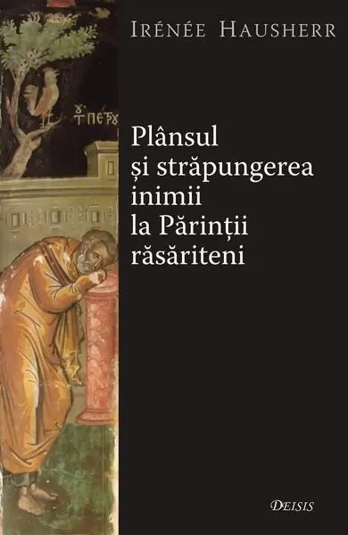 Plânsul şi străpungerea inimii la Părinţii răsăriteni - Paperback brosat - Irénée Hausherr