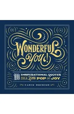 Wonderful You!: 100 Inspirational Quotes for a Little Pop of Joy