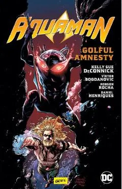 Golful Amnesty. Seria Aquaman Vol.2 - Kelly Sue Deconnick, Robson Rocha, Daniel Henriques, Viktor Bogdanovic