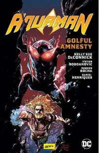 Golful Amnesty. Seria Aquaman Vol.2 - Kelly Sue Deconnick, Robson Rocha, Daniel Henriques, Viktor Bogdanovic
