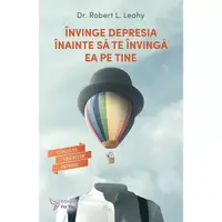 Învinge depresia înainte să te învingă ea pe tine - Paperback brosat - Robert L. Leahy
