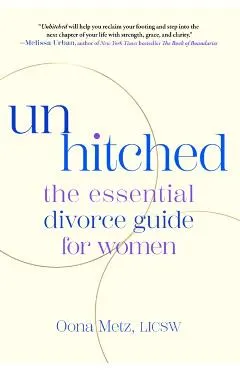 Unhitched: The Essential Divorce Guide for Women