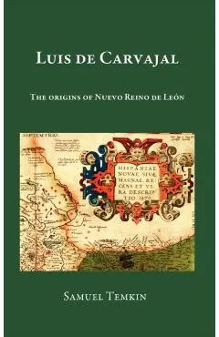 Luis de Carvajal: The Origins of Nuevo Reino de Leon
