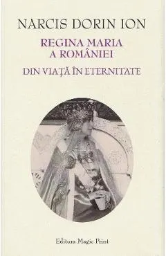 Regina Maria a Romaniei. Din viata in eternitate