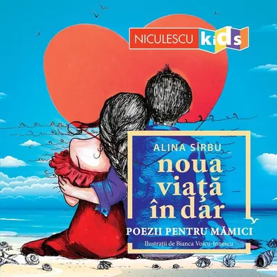 Noua viață în dar. Poezii pentru mămici. - Paperback - Alina Sîrbu