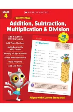 Scholastic Success with Addition, Subtraction, Multiplication & Division Grade 4