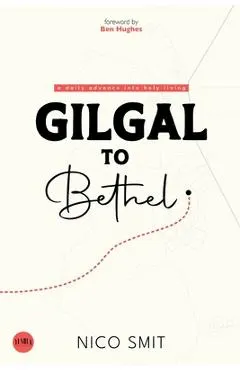 Gilgal To Bethel: a daily advance into holy living