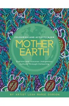 Mother Earth Colouring and Activity Book: Explore and Discover Indigenous Culture Through Colouring