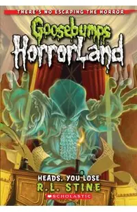 Heads, You Lose! (Goosebumps Horrorland #15)