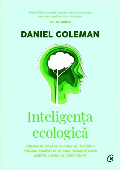 Inteligenţa ecologică - Cunoaşte costul ascuns al fiecărui produs cumpărat şi cum influenţează acesta lumea în care trăim