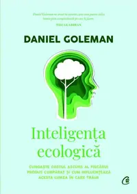 Inteligenţa ecologică - Cunoaşte costul ascuns al fiecărui produs cumpărat şi cum influenţează acesta lumea în care trăim