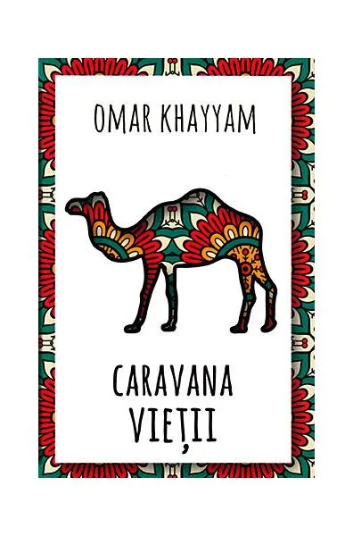 Caravana vieții - Paperback brosat - Omar Khayyam