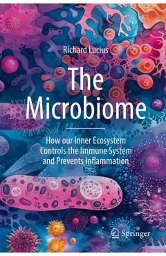 The Microbiome: How Our Inner Ecosystem Controls the Immune System and Prevents Inflammation