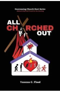 Overcoming Church Hurt Series: All Churched Out