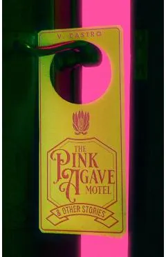 The Pink Agave Motel: & Other Stories