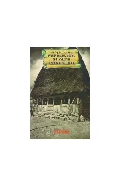 Fefeleaga și alte povestiri fantastice - Paperback brosat - Ion Agârbiceanu