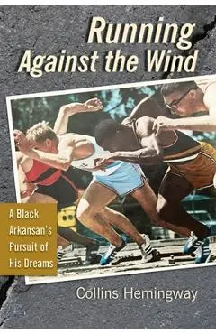 Running Against the Wind: A Black Arkansan's Pursuit of His Dreams