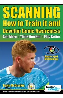 SCANNING - How to Train it and Develop Game Awareness: See More, Think Quicker, Play better