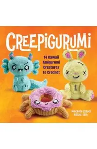 Creepigurumi: 14 Kawaii Amigurumi Creatures to Crochet