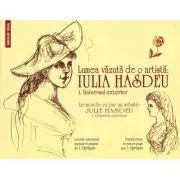 Lumea vazuta de o artista Iulia Hasdeu. 1. Universul exterior/ Le monde vu par un artiste Julie Hasdeu. 1. L'Univers exterieur