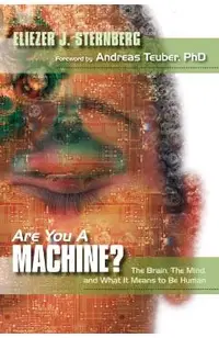 Are You a Machine?: The Brain, the Mind, And What It Means to Be Human