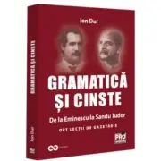 Gramatica si cinste. De la Eminescu la Sandu Tudor. Opt lectii de gazetarie