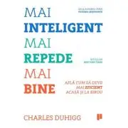 Mai inteligent, mai repede, mai bine. Afla cum sa devii mai eficient acasa si la birou