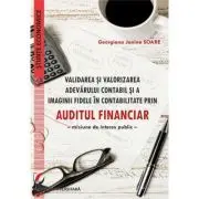 Validarea si valorizarea adevarului contabil si a imaginii fidele in contabilitate prin auditul financiar. Misiune de interes public