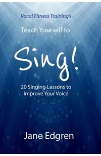 Vocal Fitness Training's Teach Yourself to Sing!: 20 Singing Lessons to Improve Your Voice (Book, Online Audio, Instructional Videos and Interactive P