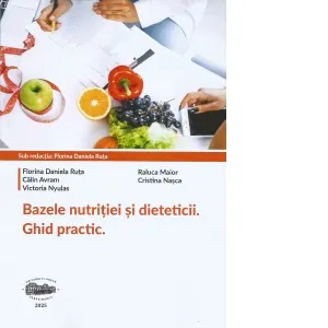 Bazele nutritiei si dieteticii. Ghid practic